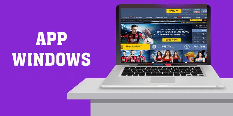 App Windows: Trải Nghiệm Cá Cược Tuyệt Vời Cho Cược Thủ